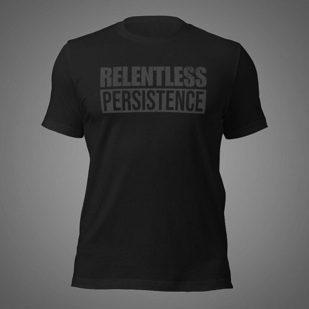 Relentless Persistence | Tee-Fortem Apparel
