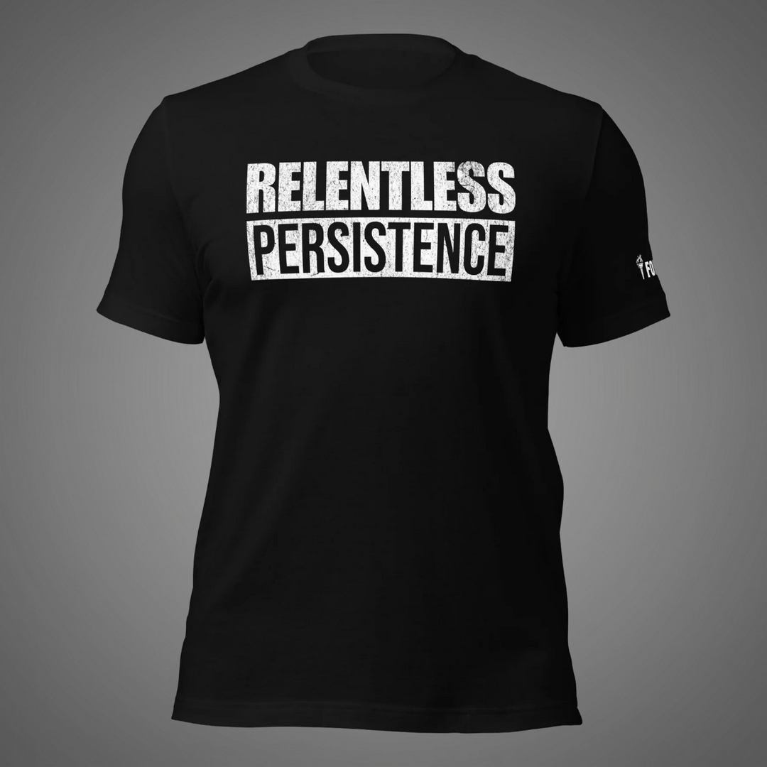 Relentless Persistence | Tee-Fortem Apparel