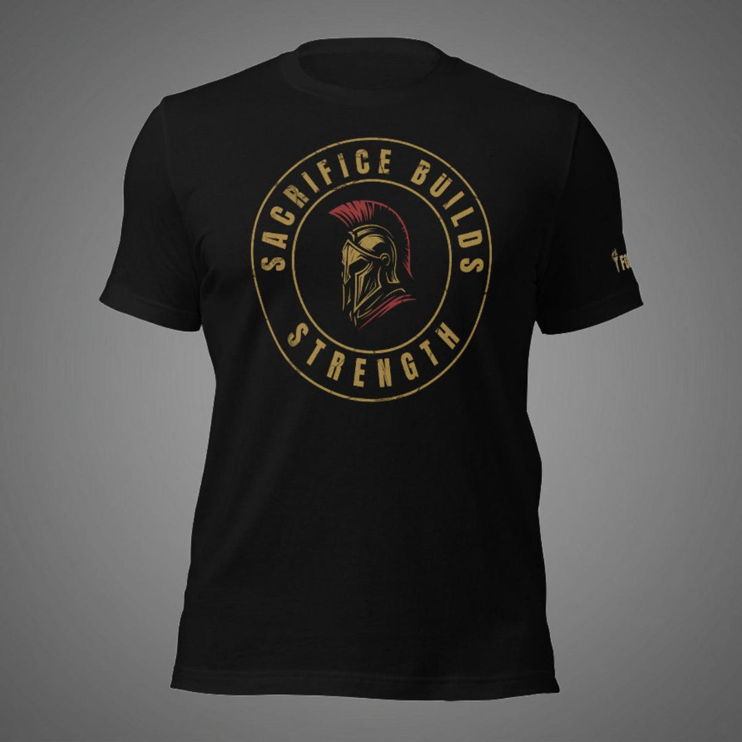 Sacrifice Builds Strength | Tee-Fortem Apparel