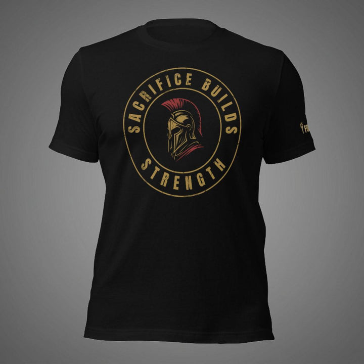 Sacrifice Builds Strength | Tee-Fortem Apparel