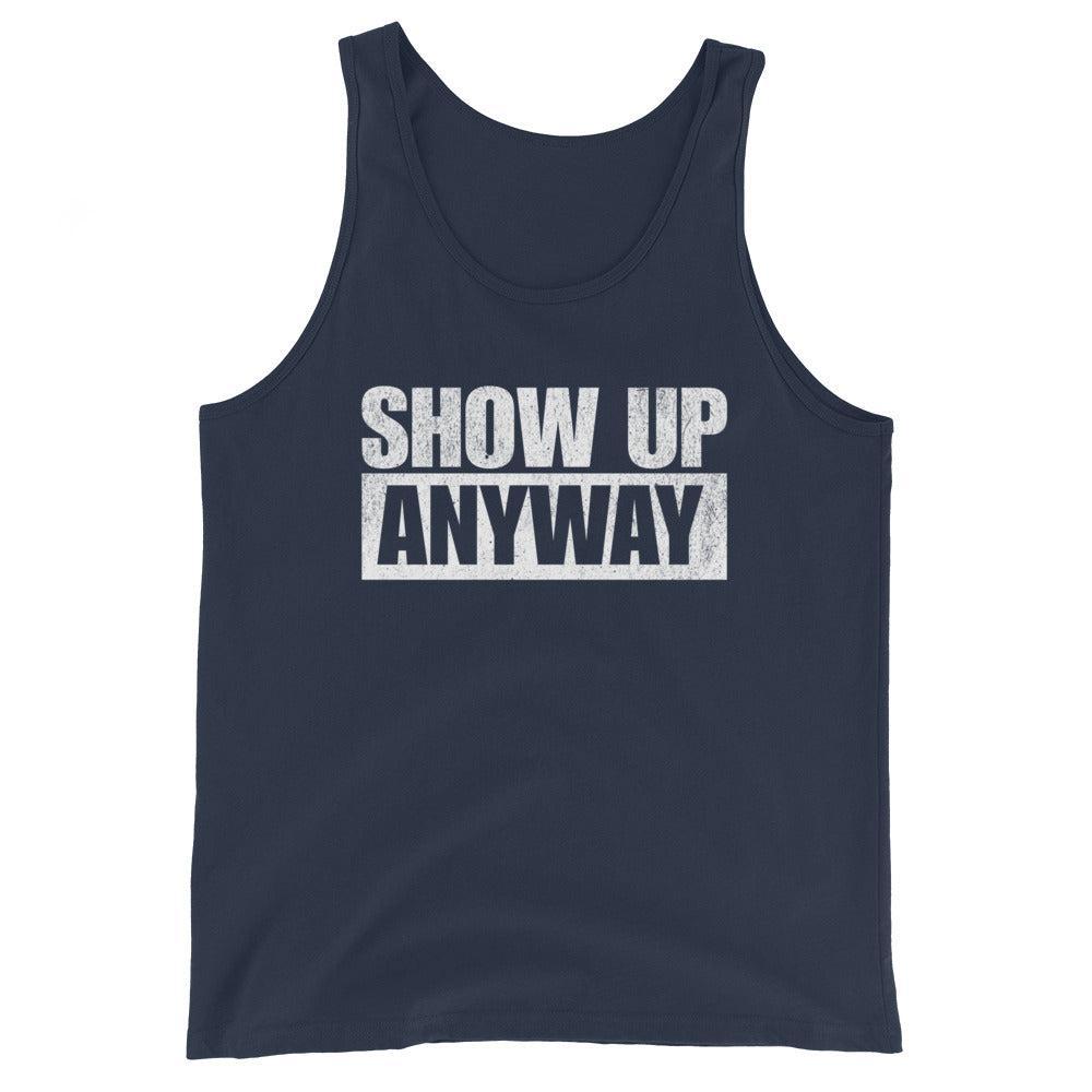 Show Up Anyway - Tank-Fortem Apparel