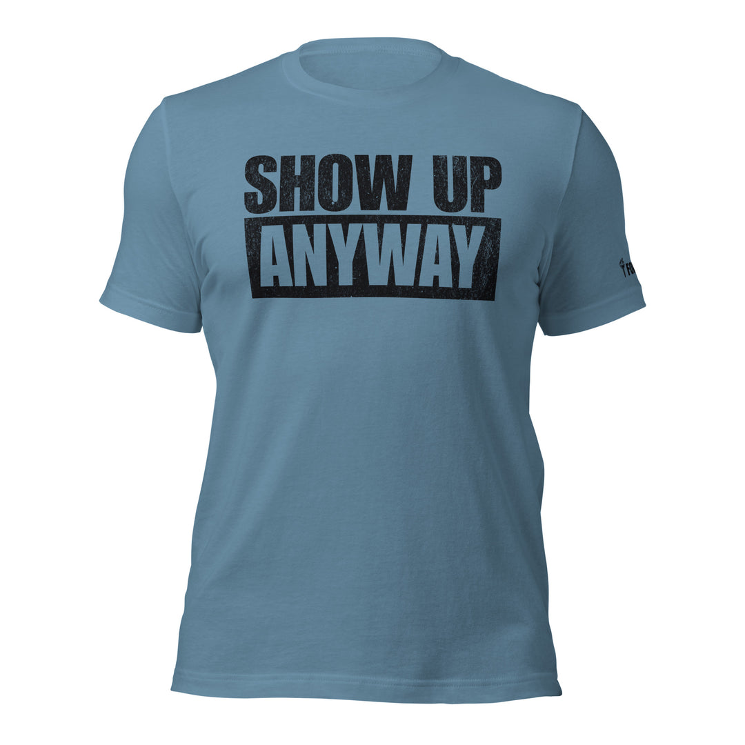 Show Up Anyway tee in Steel Blue