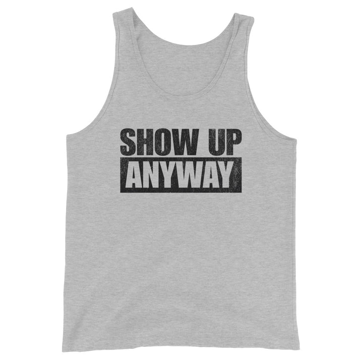 Show Up Anyway - Tank-Fortem Apparel
