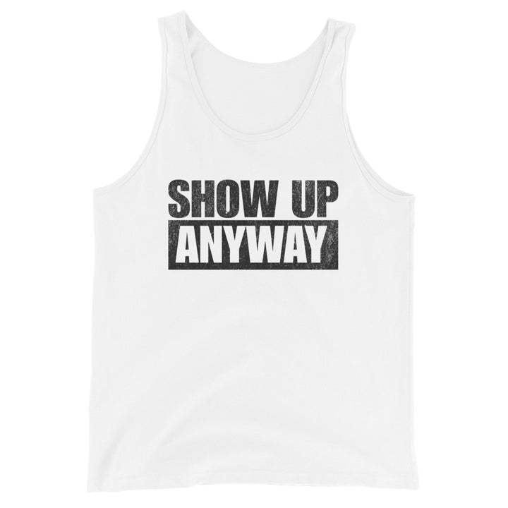 Show Up Anyway - Tank-Fortem Apparel