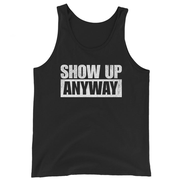 Show Up Anyway - Tank-Fortem Apparel