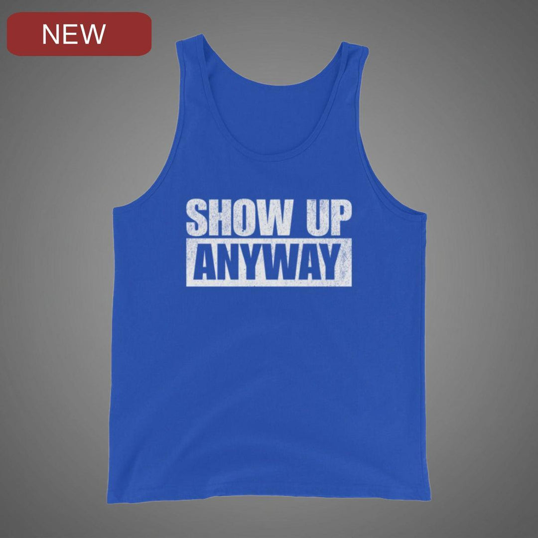 Show Up Anyway - Tank-Fortem Apparel