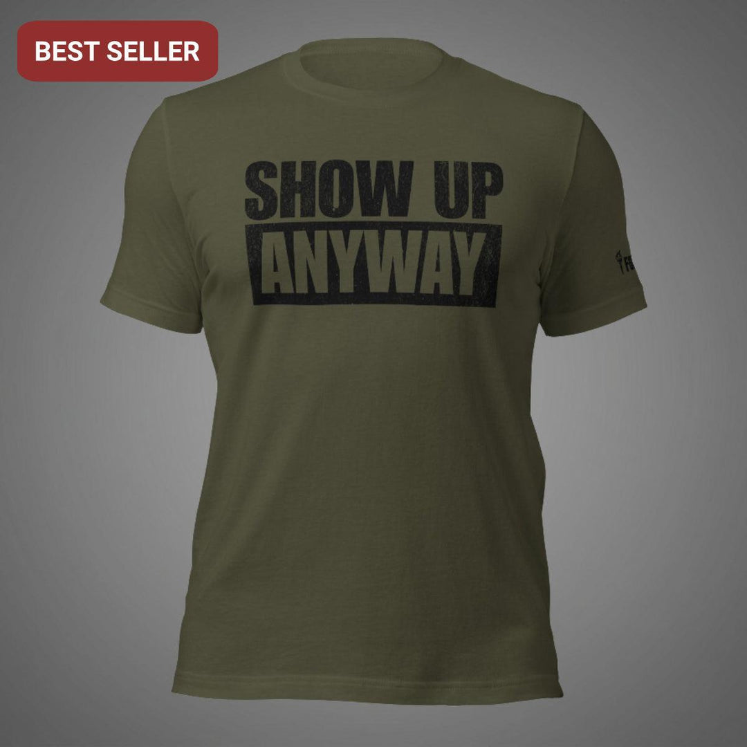 Show Up Anyway | Tee-Fortem Apparel