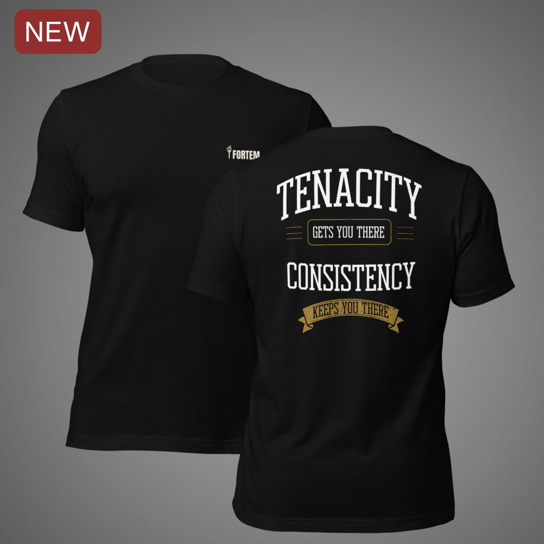 Tenacity Gets You There-Fortem Apparel