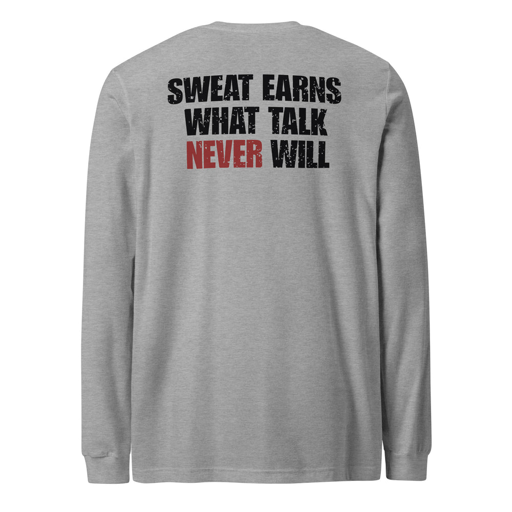 Sweat Earns What Talk Never Will - Long Sleeve Tee-Fortem Apparel