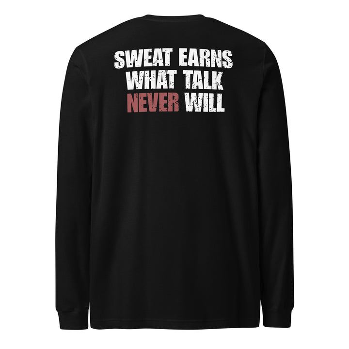 Sweat Earns What Talk Never Will - Long Sleeve Tee-Fortem Apparel