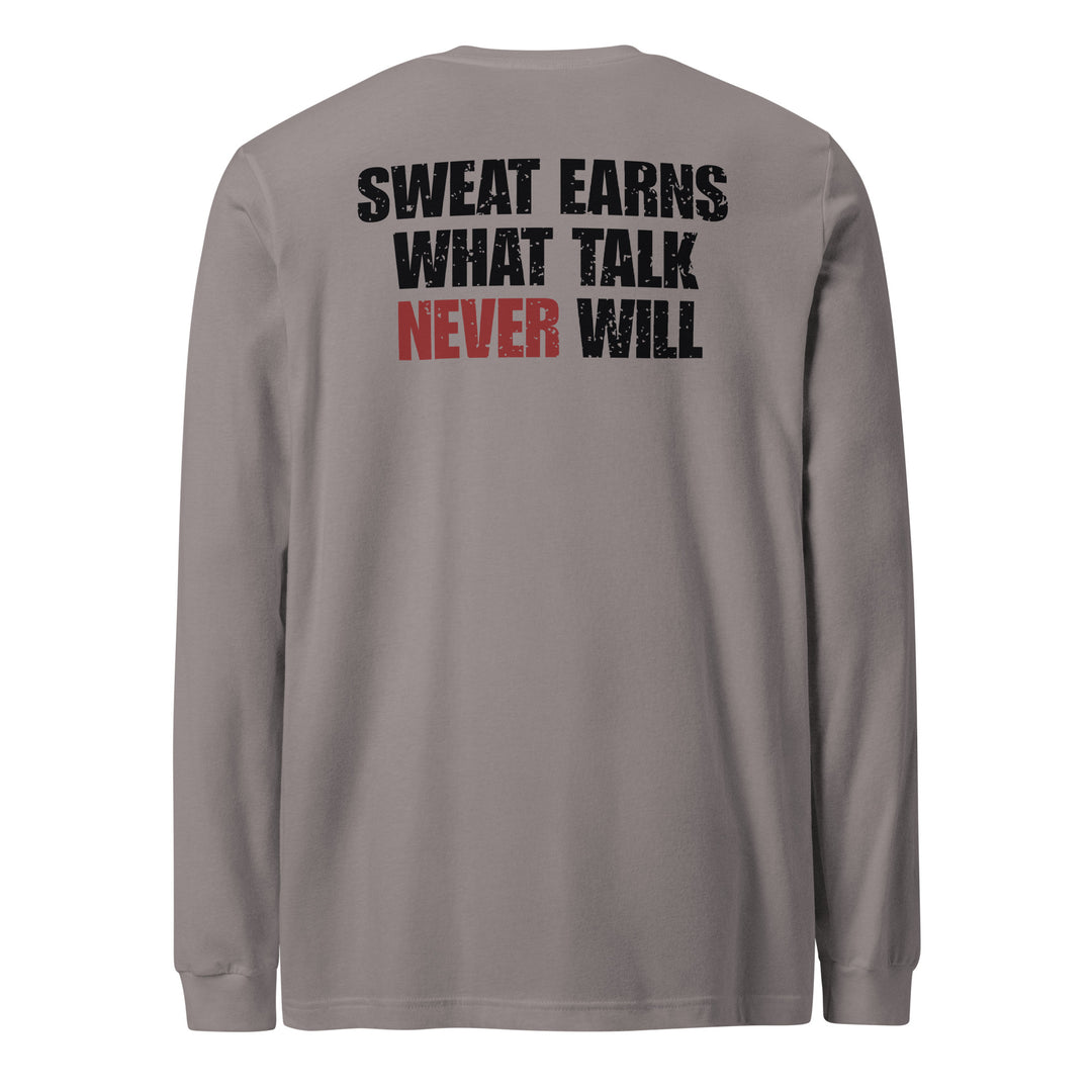Sweat Earns What Talk Never Will - Long Sleeve Tee-Fortem Apparel